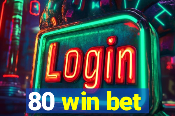 80 win bet